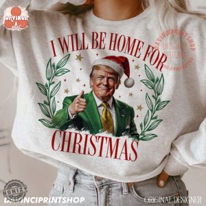 Trump Ill Be Home For Christmas Sweatshirt Humorous Trump Christmas Tshirt Christmas Hoodie Holiday Shirt honizy 3