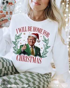 Trump Ill Be Home For Christmas Sweatshirt Humorous Trump Christmas Tshirt Christmas Hoodie Holiday Shirt honizy 4