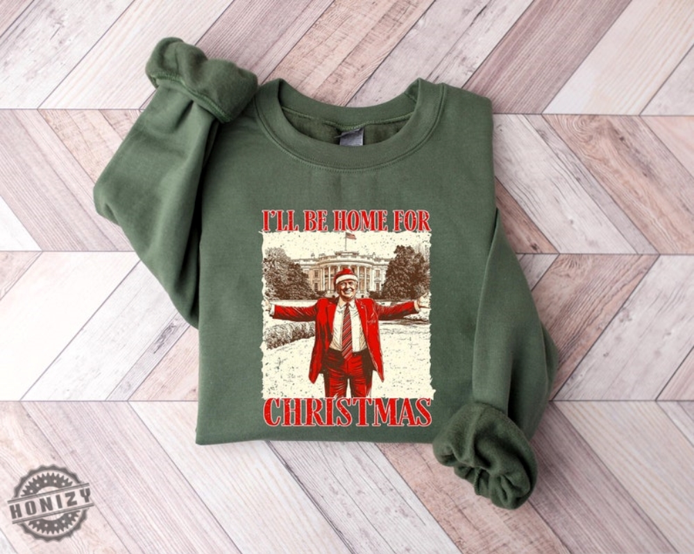 Trump Ill Be Home For Christmas Shirt Humorous Trump Christmas Tshirt Christmas Republican Sweater Christmas Santa Trump Shirt