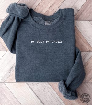 My Body My Choice Shirt Pro Choice Sweatshirt Pro Roe V Wade Hoodie Feminist Tshirt Womens Rights 1973 Activist Gift honizy 2