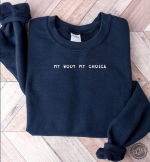 My Body My Choice Shirt Pro Choice Sweatshirt Pro Roe V Wade Hoodie Feminist Tshirt Womens Rights 1973 Activist Gift honizy 4