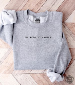 My Body My Choice Shirt Pro Choice Sweatshirt Pro Roe V Wade Hoodie Feminist Tshirt Womens Rights 1973 Activist Gift honizy 7