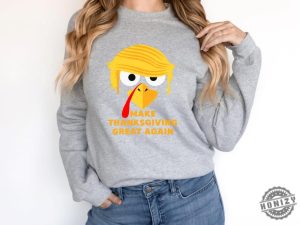 Trump Thanksgiving Shirt Make Thanksgivings Great Again Tee Thanksgiving Hoodie Funny Thanksgiving Sweater Thanksgiving Trump Humor Gift honizy 4