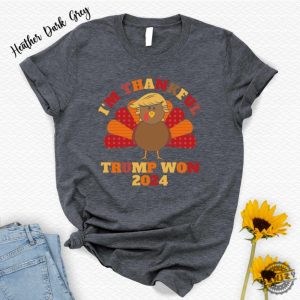 Im Thankful Trump Won Shirt President Trump Tshirt Trump Thanksgiving Tee Turkey Trump Sweatshirt Trump Victory Hoodie Election Winners Gift honizy 6