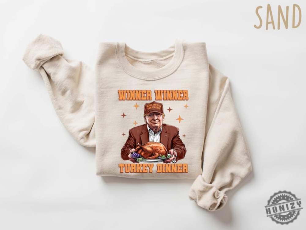 Winner Winner Turkey Dinner Trump Thanksgiving Sweatshirt Trump Thanksgiving Humor Hoodie Funny Trump Thanksgiving Tee Trump Shirt