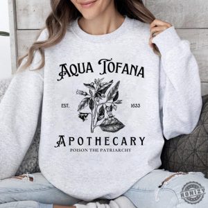 Aqua Tofana Shirt Aqua Tofana Apothecary Sweatshirt Poison The Patriarchy Hoodie Funny Feminist Tshirt Womens Rights Pro Choice Gift honizy 5