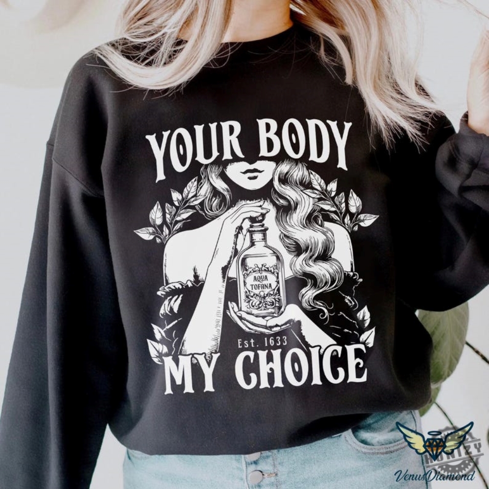 Your Body My Choice Aqua Tofana Shirt Female Support Sweatshirt Womens Rights Hoodie Reproductive Rights Tshirt Aqua Tofana Shirt Witch Gift