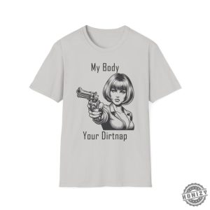 My Body Your Dirt Nap Feminist Shirt Bodily Autonomy Liberal Gifts Pro Choice Shirt For Men Abortion Rights Sweatshirt Veteran Owned Business Hoodie honizy 5