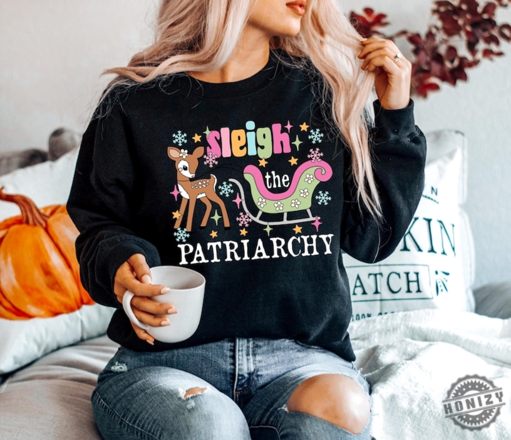 Feminist Christmas Shirt Sleigh The Patriarchy Tshirt Christmas Shirts For Women Hoodie Prochoice Xmas Sweater Leftist Feminist Christmas Gift