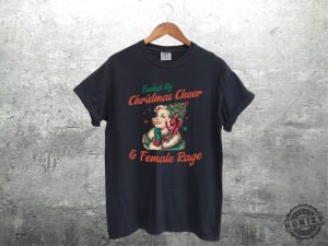 Feminist Christmas Shirt Fueled By Christmas Cheer And Female Rage Sweatshirt Unhinged Christmas Tshirt honizy 1