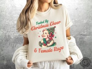 Feminist Christmas Shirt Fueled By Christmas Cheer And Female Rage Sweatshirt Unhinged Christmas Tshirt honizy 4