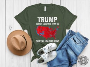 Trump Better Coverage Than 5G Usa Map Shirt Trump Can You Hear Us Now Sweatshirt Trendy Trump Tshirt Trump Won Hoodie Trump 47 Shirt honizy 1