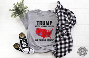 Trump Better Coverage Than 5G Usa Map Shirt Trump Can You Hear Us Now Sweatshirt Trendy Trump Tshirt Trump Won Hoodie Trump 47 Shirt honizy 2