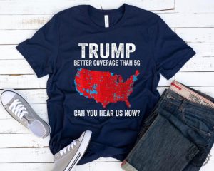 Trump Better Coverage Than 5G Usa Map Shirt Trump Can You Hear Us Now Sweatshirt Trendy Trump Tshirt Trump Won Hoodie Trump 47 Shirt honizy 4