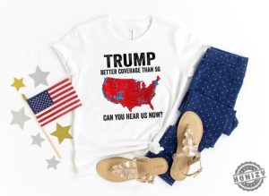 Trump Better Coverage Than 5G Usa Map Shirt Trump Can You Hear Us Now Sweatshirt Trendy Trump Tshirt Trump Won Hoodie Trump 47 Shirt honizy 5