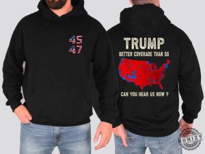 Trump 2024 Better Coverage Than Verizon Shirt Trump Can You Hear Us Tshirt Trump Sweatshirt Trump Won Hoodie Trump 2024 honizy 1