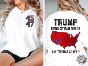 Trump 2024 Better Coverage Than Verizon Shirt Trump Can You Hear Us Tshirt Trump Sweatshirt Trump Won Hoodie Trump 2024 honizy 3