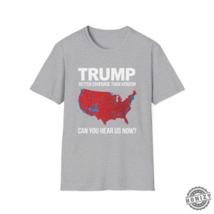 Trump Better Coverage Than Verizon Shirt Can You Hear Me Now Tshirt Political Gift For Mom Or Dad Patriotic And Comfortable Sweatshirt honizy 1