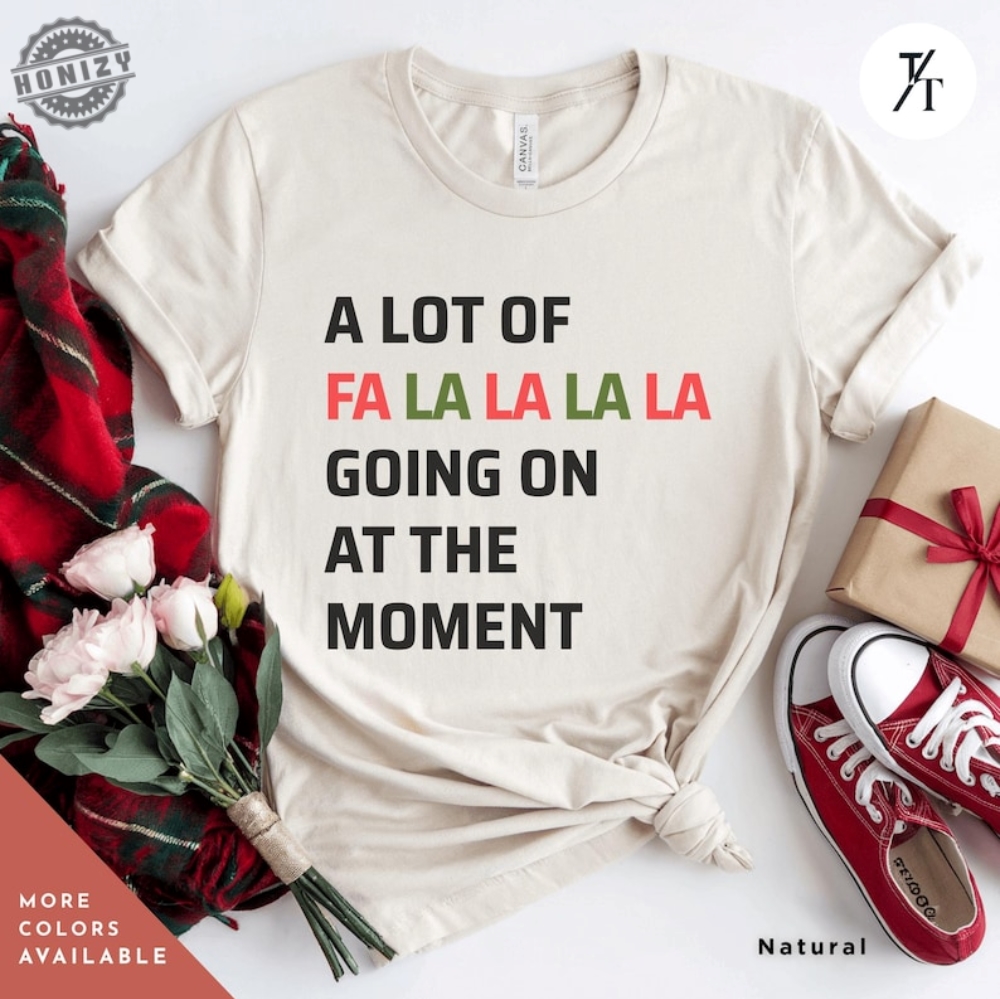 Swiftie Christmas Shirt A Lot Of Fa La La La Going On At The Moment Taylor Swift Xmas Merry Christmas Womens Xmas Tee A Lot Going On Tshirt