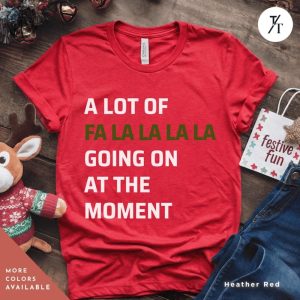 Swiftie Christmas Shirt A Lot Of Fa La La La Going On At The Moment Taylor Swift Xmas Merry Christmas Womens Xmas Tee A Lot Going On Tshirt honizy 2