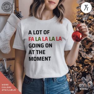 Swiftie Christmas Shirt A Lot Of Fa La La La Going On At The Moment Taylor Swift Xmas Merry Christmas Womens Xmas Tee A Lot Going On Tshirt honizy 3