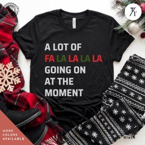 Swiftie Christmas Shirt A Lot Of Fa La La La Going On At The Moment Taylor Swift Xmas Merry Christmas Womens Xmas Tee A Lot Going On Tshirt honizy 5