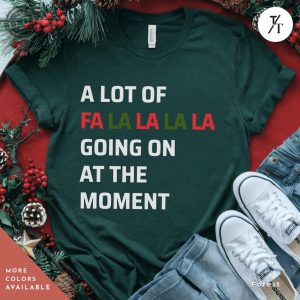 Swiftie Christmas Shirt A Lot Of Fa La La La Going On At The Moment Taylor Swift Xmas Merry Christmas Womens Xmas Tee A Lot Going On Tshirt honizy 7