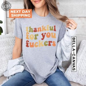 Funny Thanksgiving Shirt Friendsgiving Sweatshirt Funny Thanksgiving Tshirt Thanksgiving Hoodie Thankful For You Fuckers Gift honizy 3