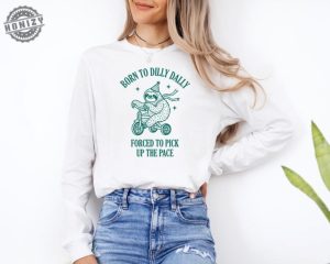 Born To Dilly Dally Forced To Pick Up The Pace Shirt Cute Trendy Sweatshirt Funny Hoodie Positive Quote Sweater Trendy Sweatshirt honizy 2