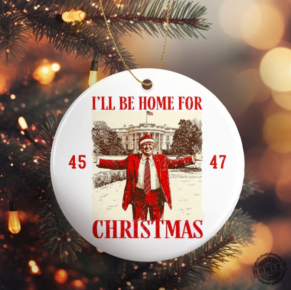 Ill Be Home For Christmas Trump 2024 45 47 Ornament  Trump Merch Gift For Trump Supporter