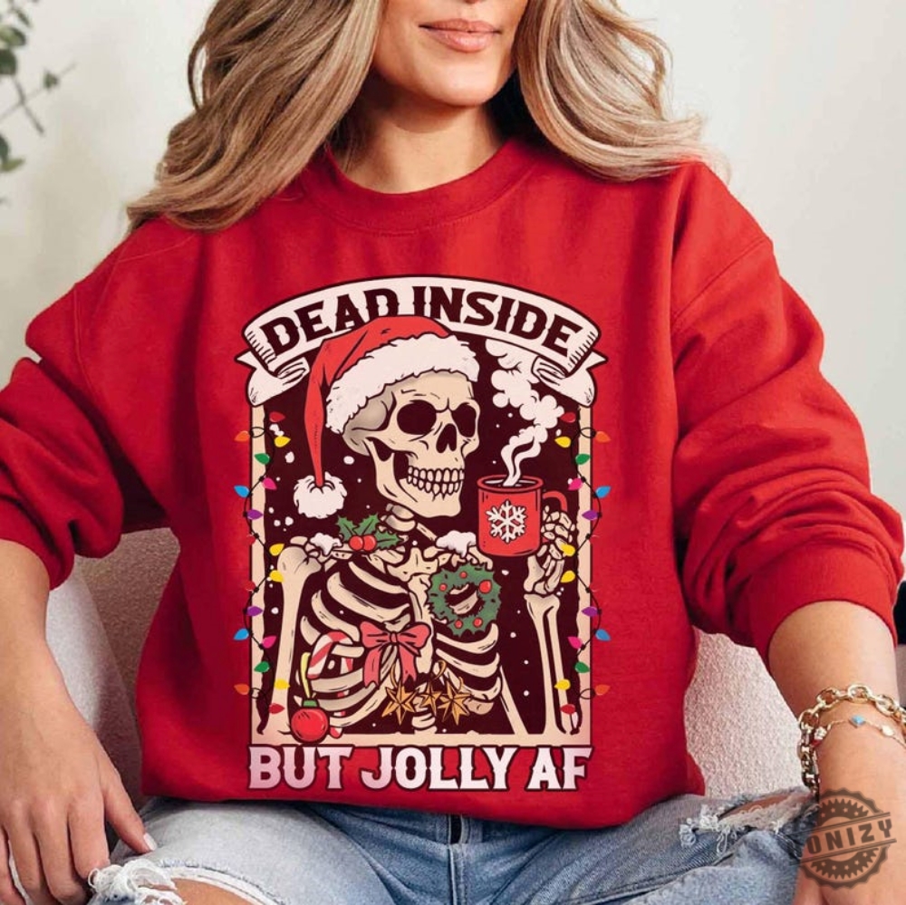 Dead Inside Skeleton Christmas Tshirt Coffee Lover Christmas Sweater Dead Inside But Jolly Af Hoodie Skeleton Christmas Lights Shirt