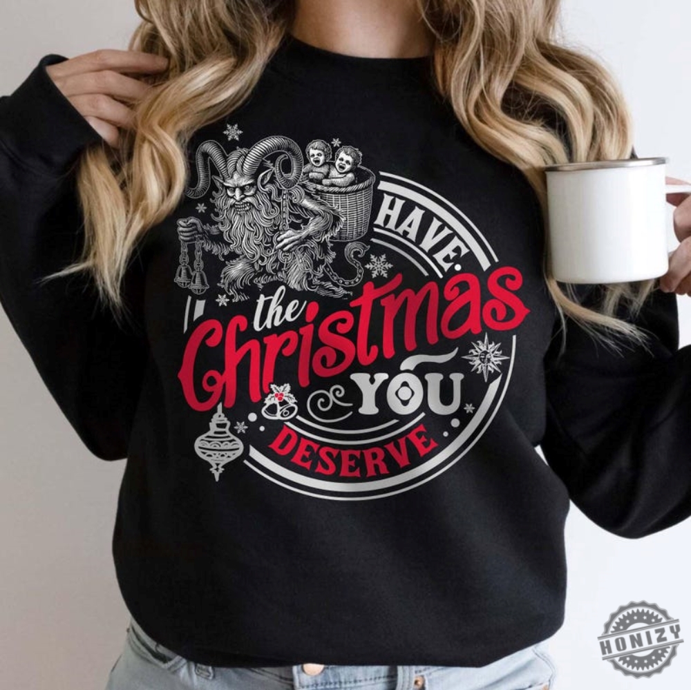 Krampus Have The Christmas You Deserve Sweatshirt Winter Solstice Wiccan Tshirt Dark Christmas Humor Hoodie Spooky Yule Krampus Christmas Shirt