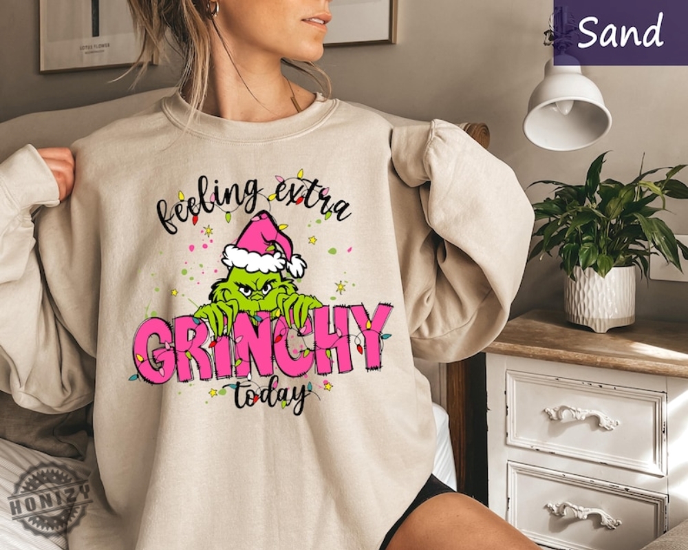 Grinch Christmas Sweatshirt Feeling Extra Grinchy Today Hoodie Christmas Shirts For Women Christmas Gift Holiday Sweater Xmas Tee