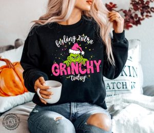 Grinch Christmas Sweatshirt Feeling Extra Grinchy Today Hoodie Christmas Shirts For Women Christmas Gift Holiday Sweater Xmas Tee honizy 3