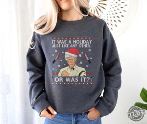 It Was A Holiday Just Like Any Other Or Was It Tshirt Christmas Sweatshirt Ugly Xmas Hoodie Humorous Christmas Gifts honizy 6