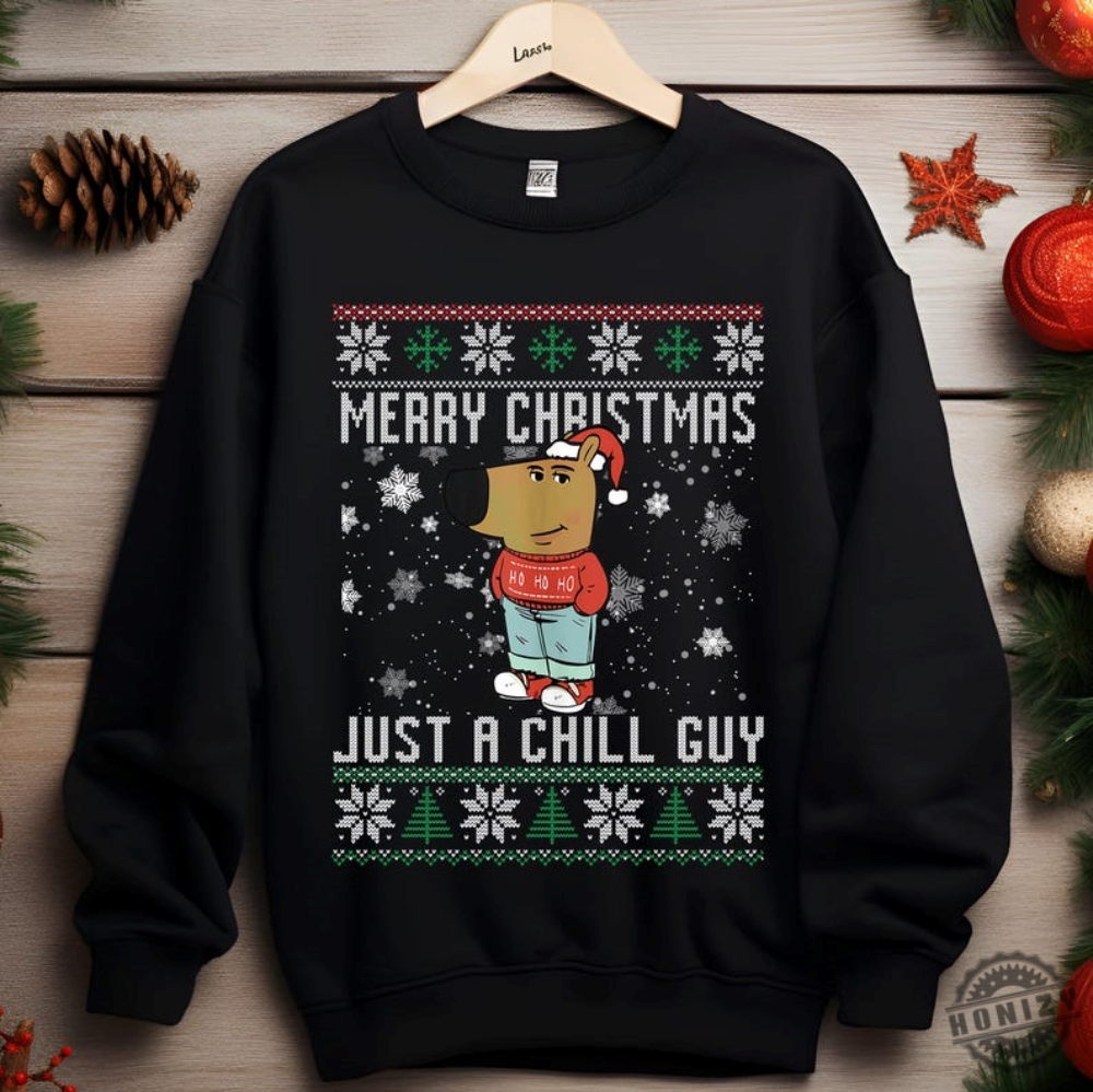 Merry Christmas Just A Chill Guy Meme Tshirt Just A Chill Guy Ugly Christmas Sweatshirt And Hoodie