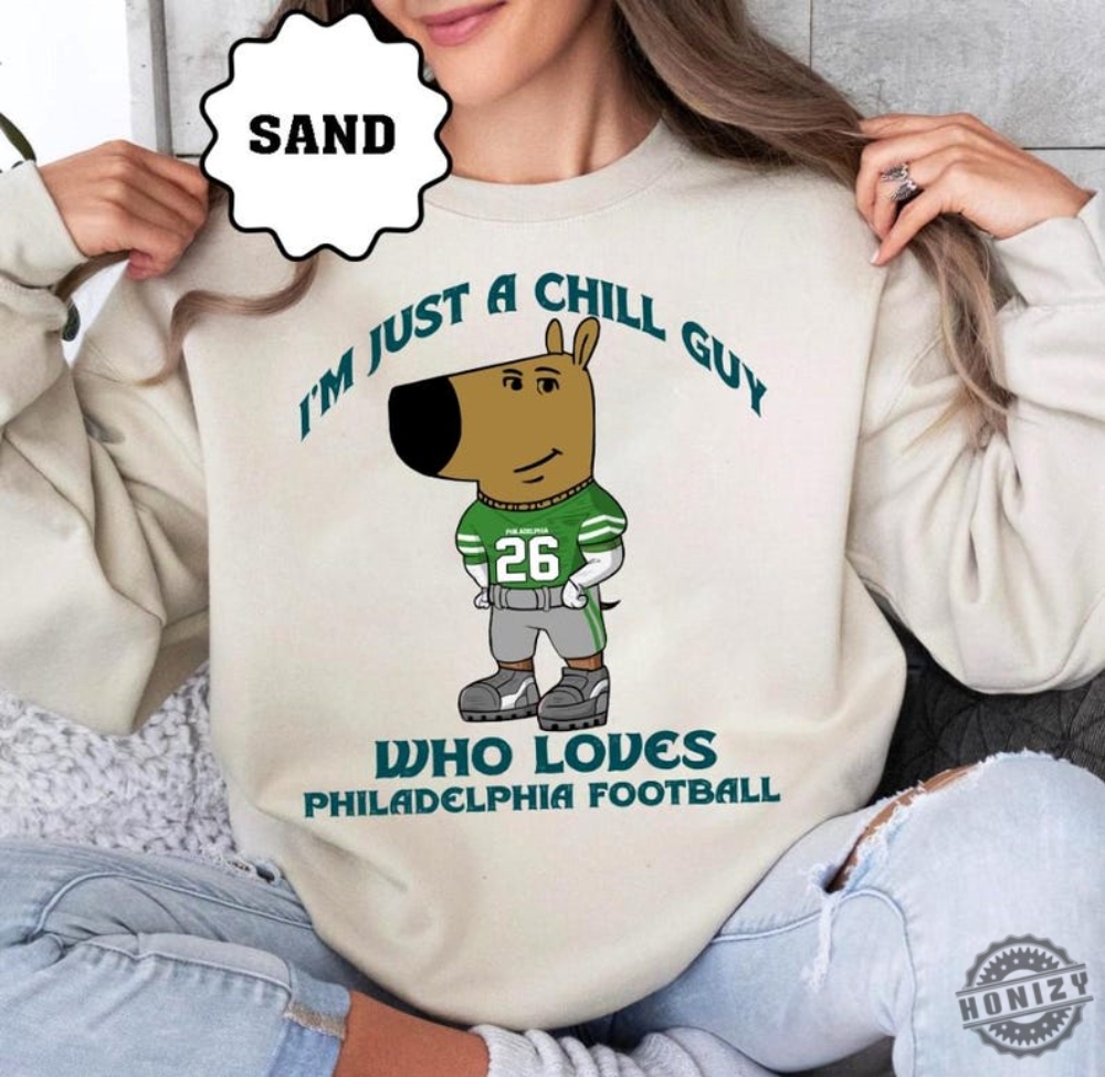 Just A Chill Guy Who Likes Philadelphia Football Meme Sweatshirt Philly Football Team Cute Hoodie Football Retro Tshirt Christmas Gifts