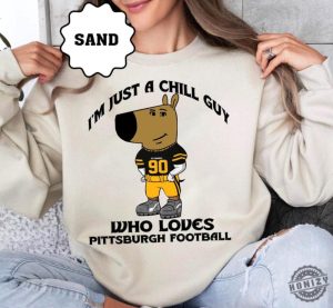 Just A Chill Guy Who Likes Pittsburgh Football Meme Unisex Sweatshirt Pittsburgh Football Team Hoodie Football Retro Tshirt Christmas Gift honizy 4