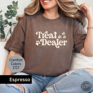 Treat Dealer Shirt Funny Dog Lover Sweatshirt Dog Mom Gift Treat Dealer Tshirt Dog Mom Tee Gift For Dog Lover Hoodie Funny Dog Shirt honizy 5