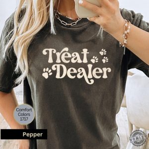 Treat Dealer Shirt Funny Dog Lover Sweatshirt Dog Mom Gift Treat Dealer Tshirt Dog Mom Tee Gift For Dog Lover Hoodie Funny Dog Shirt honizy 7