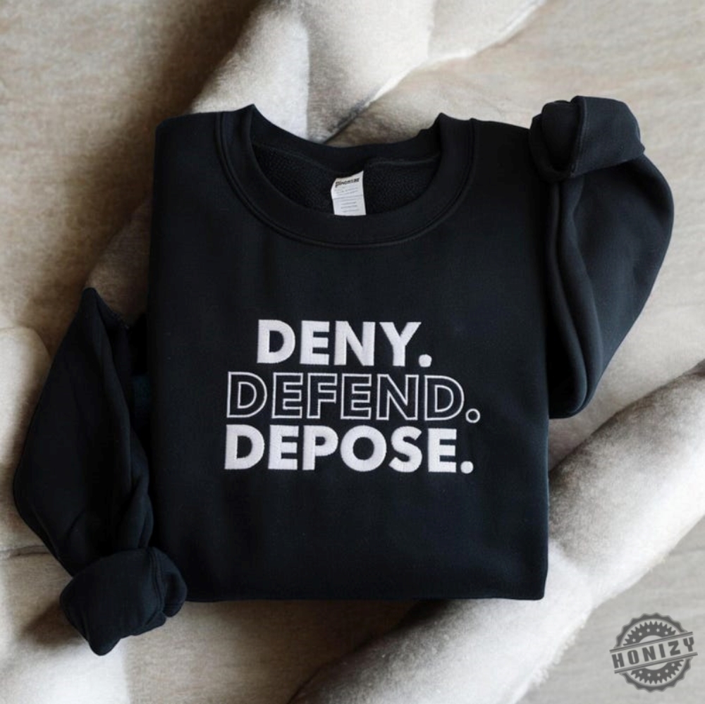 Embroidered Deny Defend Depose Shirt Eat The Rich Sweatshirt Protest True Crime Gift Social Justice Hoodie Healthcare Reform Tshirt United Bold Gift