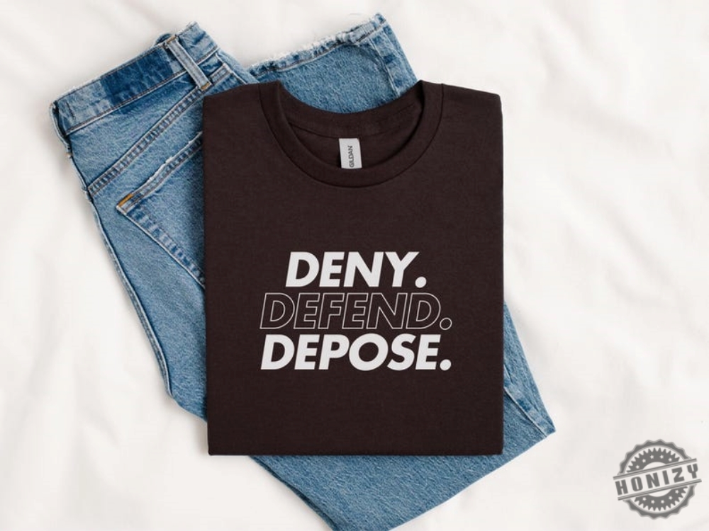 Deny Defend Depose Shirt Eat The Rich Tshirt True Crime Gift Social Justice Hoodie Healthcare Reform Sweatshirt Unhinged Shirt Gift