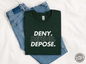 Deny Defend Depose Shirt Eat The Rich Tshirt True Crime Gift Social Justice Hoodie Healthcare Reform Sweatshirt Unhinged Shirt Gift honizy 5