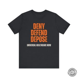 Universal Healthcare Now Deny Defend Depose Shirt honizy 5