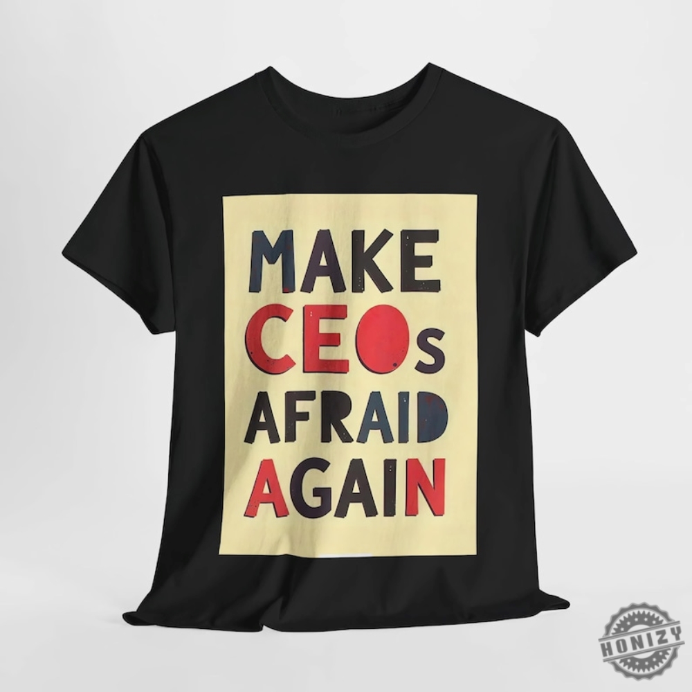 Make Ceos Afraid Again Tshirt Free Healthcare Unisex Hoodie Bold Activist Statement Durable Ethical Shirt For Social Justice