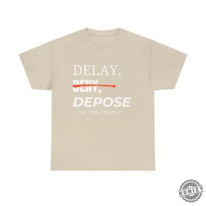 Delay Deny Depose Thought Provoking Activist Tshirt Delay Deny Depose Trust Question Bold Minimalist Apparel honizy 2