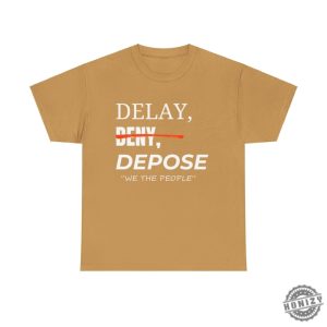 Delay Deny Depose Thought Provoking Activist Tshirt Delay Deny Depose Trust Question Bold Minimalist Apparel honizy 4