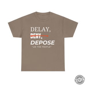 Delay Deny Depose Thought Provoking Activist Tshirt Delay Deny Depose Trust Question Bold Minimalist Apparel honizy 5