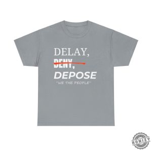 Delay Deny Depose Thought Provoking Activist Tshirt Delay Deny Depose Trust Question Bold Minimalist Apparel honizy 6