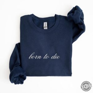 Born To Die Shirt Lana Del Rey Fan Gift Coquette Tshirt Elegant Cursive Lana Lyric Sweatshirt Simple Minimal Lana Design Hoodie honizy 2